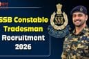 SSB कांस्टेबल ट्रेड्समैन भर्ती 2026: 827 पदों पर मौका, 10वीं पास के लिए शानदार अवसर